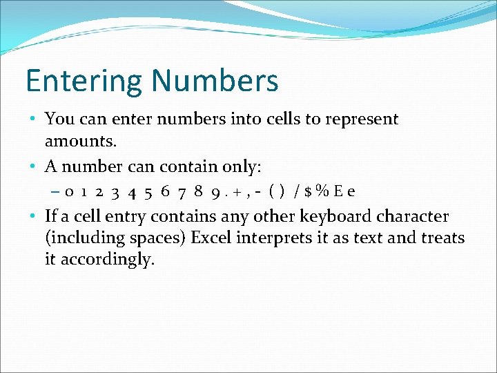 Entering Numbers • You can enter numbers into cells to represent amounts. • A