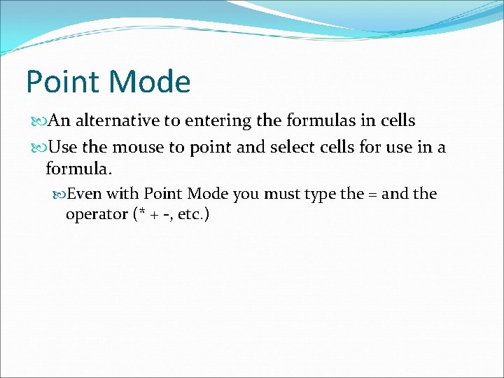 Point Mode An alternative to entering the formulas in cells Use the mouse to
