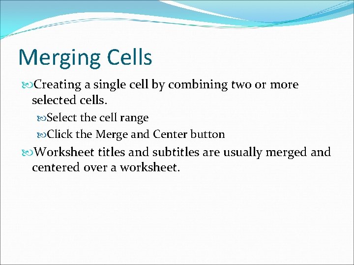 Merging Cells Creating a single cell by combining two or more selected cells. Select