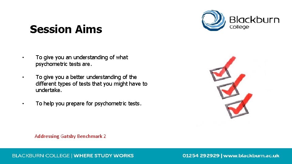 Session Aims • To give you an understanding of what psychometric tests are. •