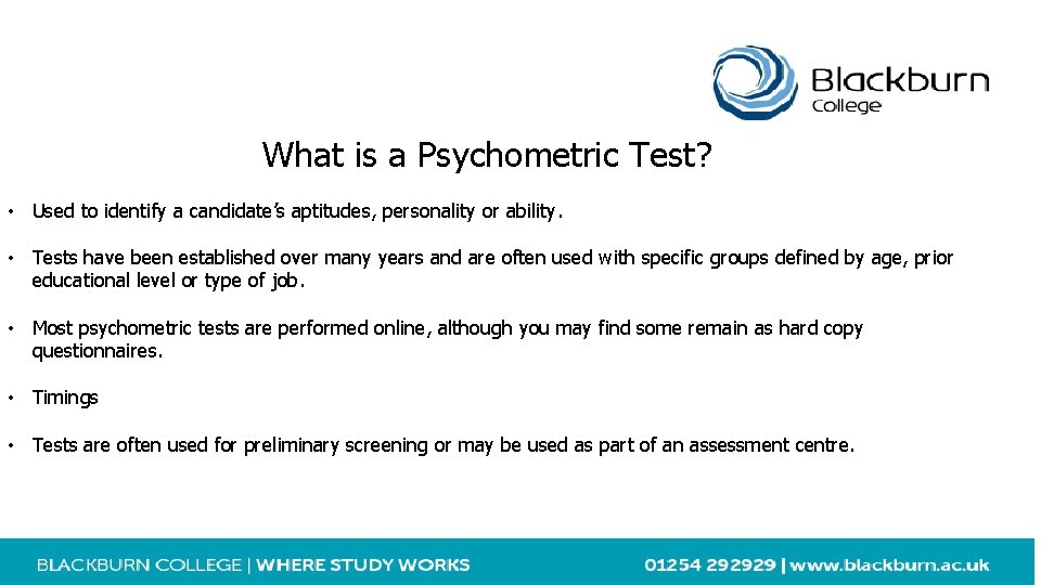 What is a Psychometric Test? • Used to identify a candidate’s aptitudes, personality or