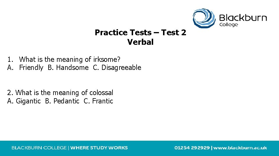 Practice Tests – Test 2 Verbal 1. What is the meaning of irksome? A.