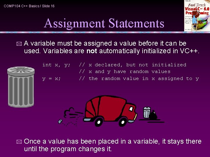 COMP 104 C++ Basics / Slide 16 Assignment Statements * A variable must be