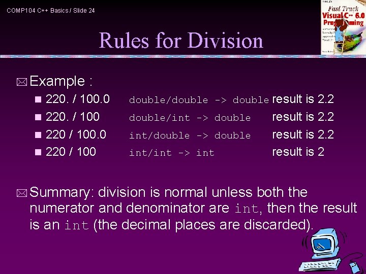 COMP 104 C++ Basics / Slide 24 Rules for Division * Example : 220.