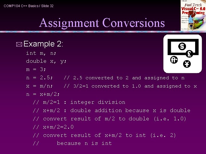 COMP 104 C++ Basics / Slide 32 Assignment Conversions * Example 2: int m,