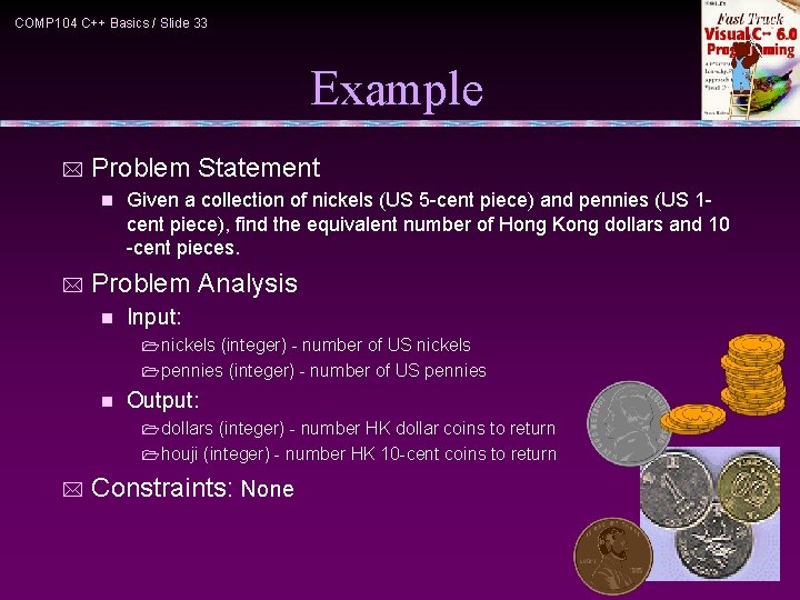 COMP 104 C++ Basics / Slide 33 Example * Problem Statement n * Given