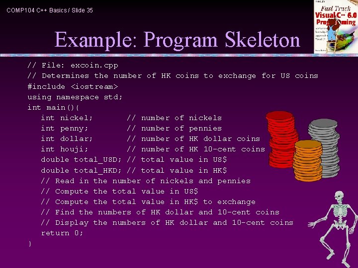 COMP 104 C++ Basics / Slide 35 Example: Program Skeleton // File: excoin. cpp