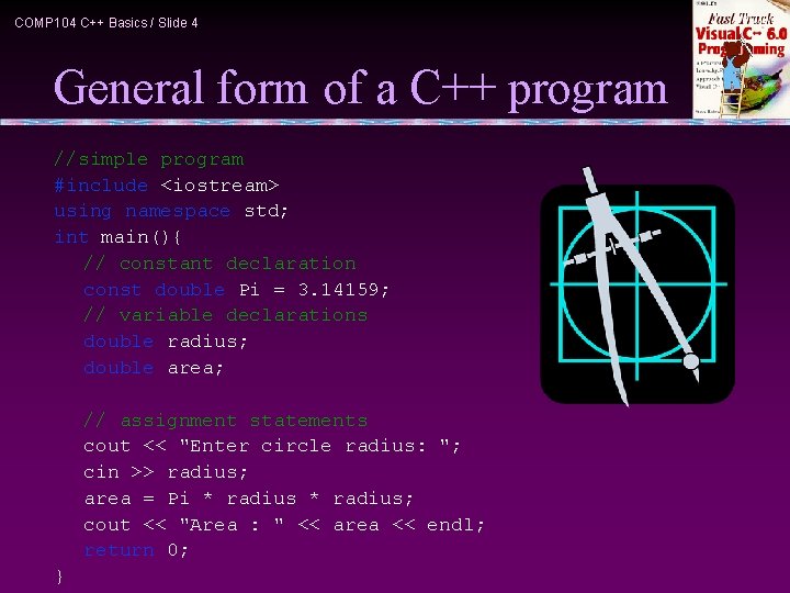 COMP 104 C++ Basics / Slide 4 General form of a C++ program //simple
