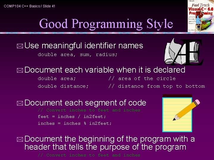 COMP 104 C++ Basics / Slide 41 Good Programming Style * Use meaningful identifier