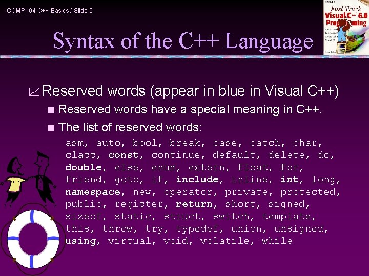 COMP 104 C++ Basics / Slide 5 Syntax of the C++ Language * Reserved