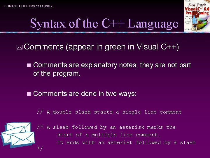 COMP 104 C++ Basics / Slide 7 Syntax of the C++ Language * Comments