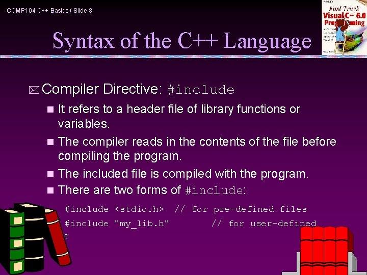 COMP 104 C++ Basics / Slide 8 Syntax of the C++ Language * Compiler