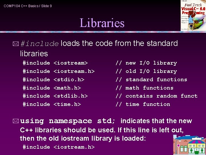 COMP 104 C++ Basics / Slide 9 Libraries * #include loads the code from