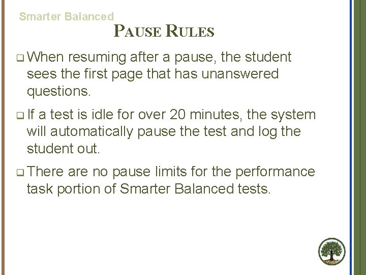 Smarter Balanced PAUSE RULES q When resuming after a pause, the student sees the