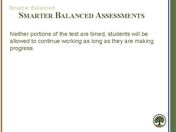 Smarter Balanced SMARTER BALANCED ASSESSMENTS Neither portions of the test are timed; students will