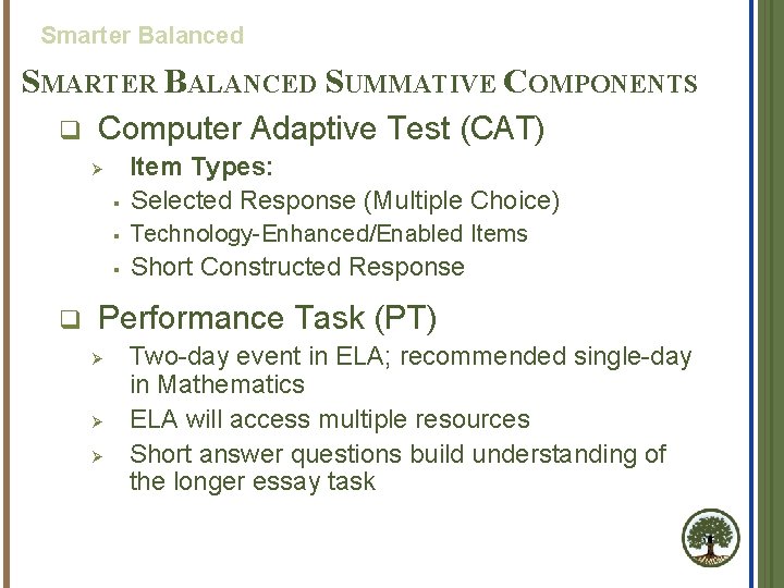 Smarter Balanced SMARTER BALANCED SUMMATIVE COMPONENTS q Computer Adaptive Test (CAT) § Item Types: