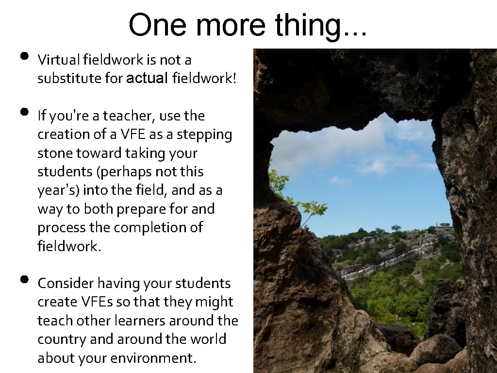 One more thing. . . • Virtual fieldwork is not a substitute for actual