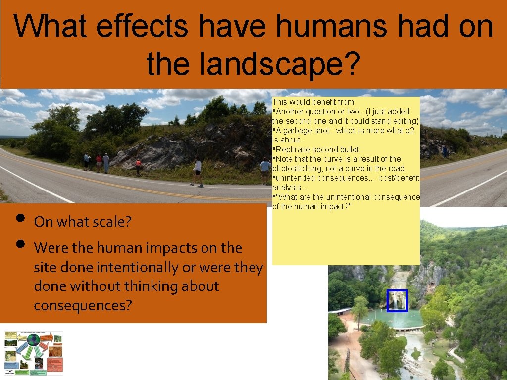 What effects have humans had on the landscape? • On what scale? • Were