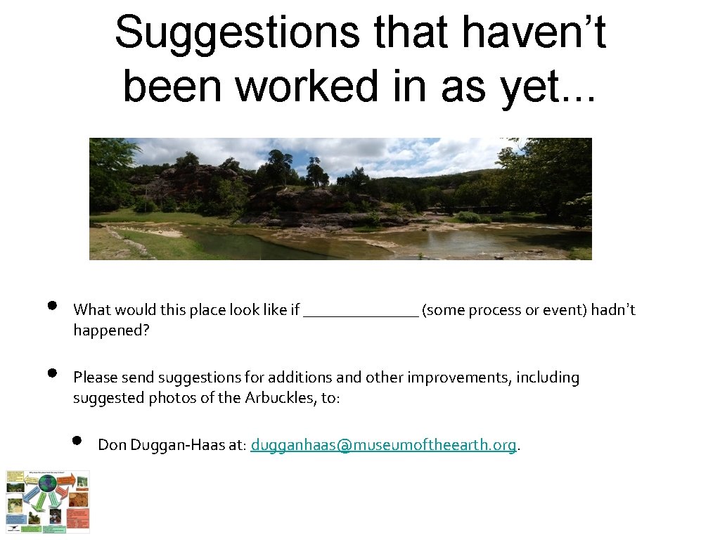 Suggestions that haven’t been worked in as yet. . . • • What would