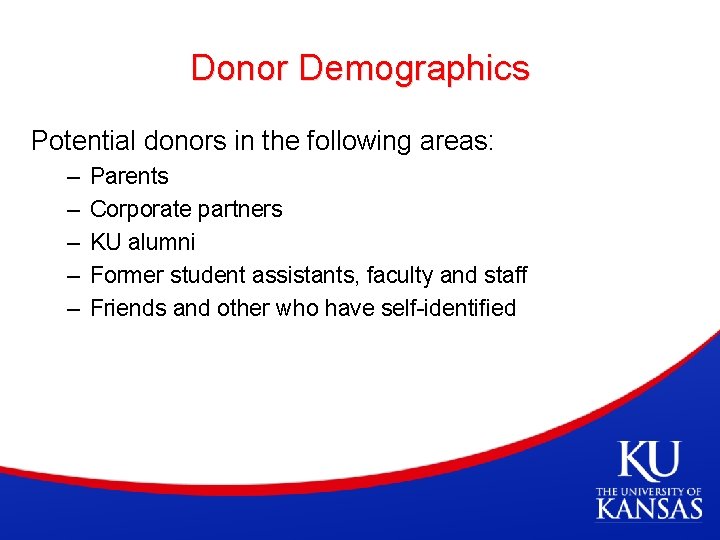 Donor Demographics Potential donors in the following areas: – – – Parents Corporate partners