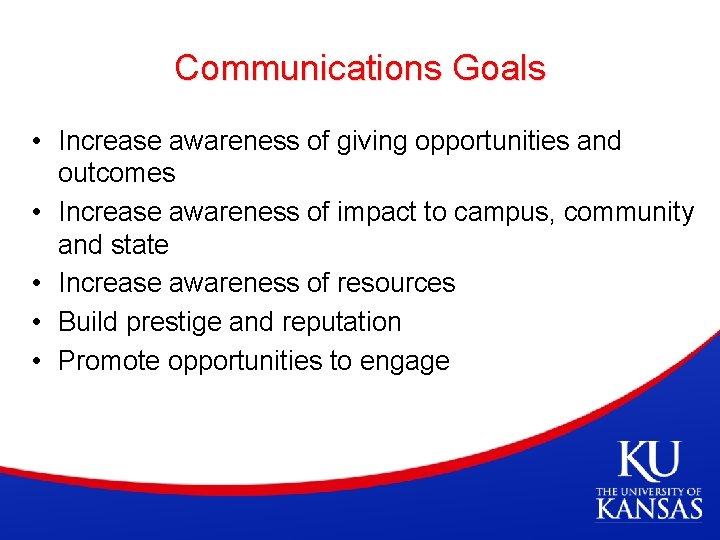 Communications Goals • Increase awareness of giving opportunities and outcomes • Increase awareness of