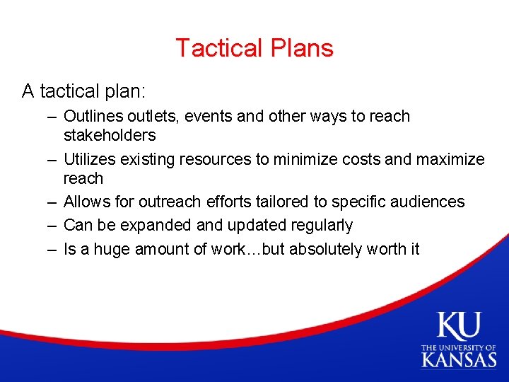 Tactical Plans A tactical plan: – Outlines outlets, events and other ways to reach