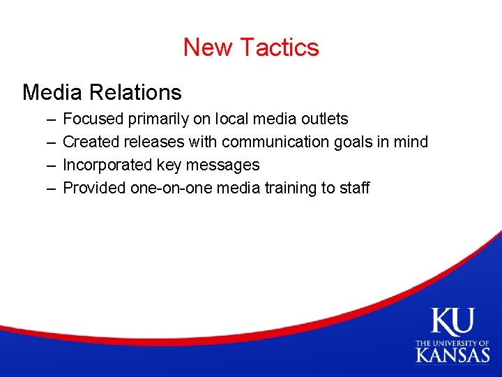 New Tactics Media Relations – – Focused primarily on local media outlets Created releases