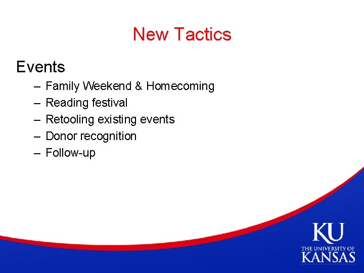 New Tactics Events – – – Family Weekend & Homecoming Reading festival Retooling existing