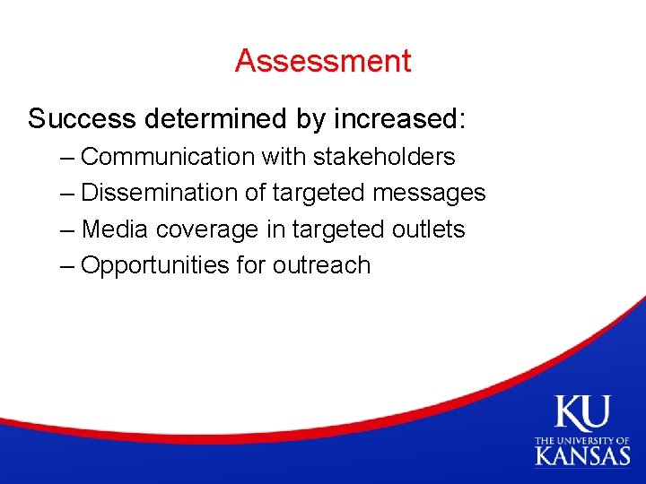 Assessment Success determined by increased: – Communication with stakeholders – Dissemination of targeted messages