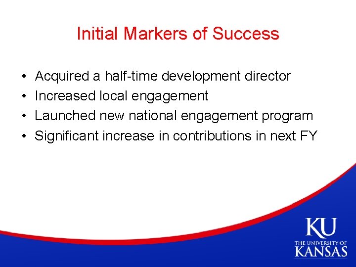 Initial Markers of Success • • Acquired a half-time development director Increased local engagement