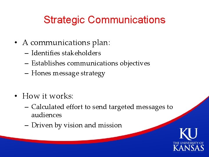 Strategic Communications • A communications plan: – Identifies stakeholders – Establishes communications objectives –