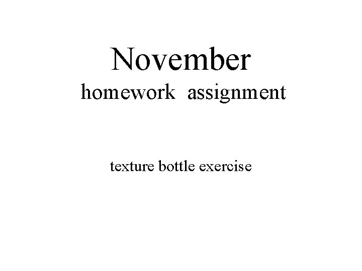 November homework assignment texture bottle exercise 