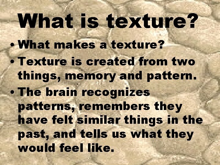 What is texture? • What makes a texture? • Texture is created from two