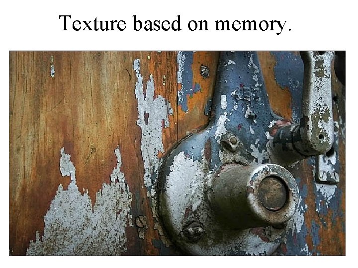 Texture based on memory. 