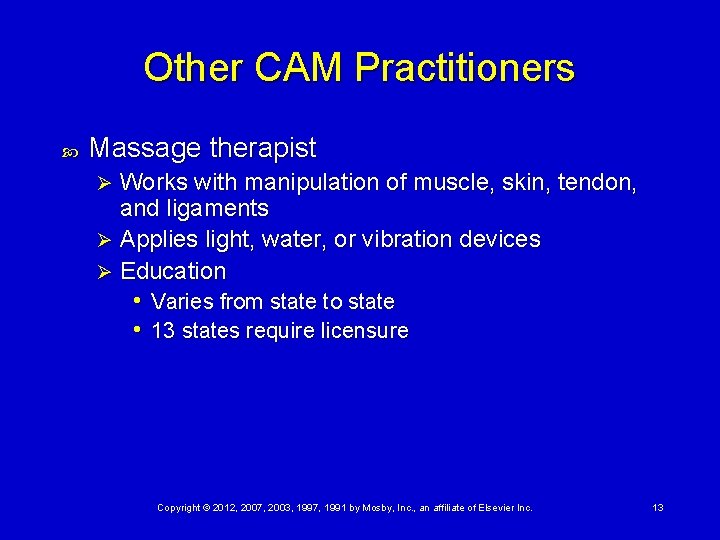 Other CAM Practitioners Massage therapist Works with manipulation of muscle, skin, tendon, and ligaments