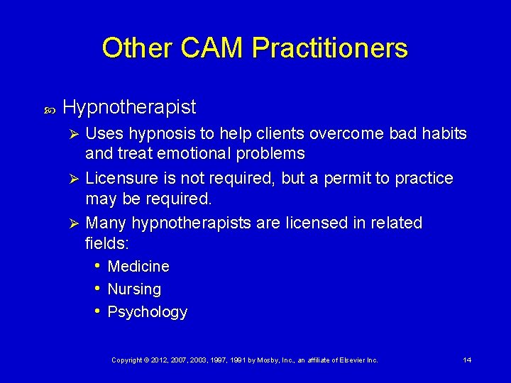 Other CAM Practitioners Hypnotherapist Uses hypnosis to help clients overcome bad habits and treat