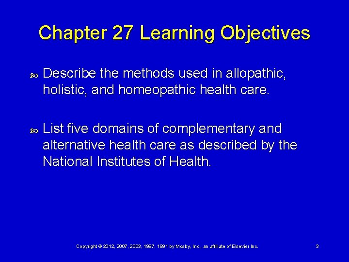 Chapter 27 Learning Objectives Describe the methods used in allopathic, holistic, and homeopathic health