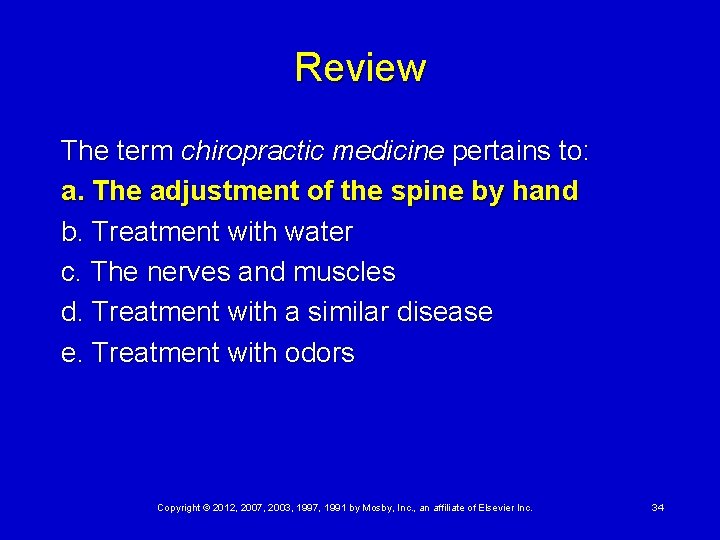 Review The term chiropractic medicine pertains to: a. The adjustment of the spine by