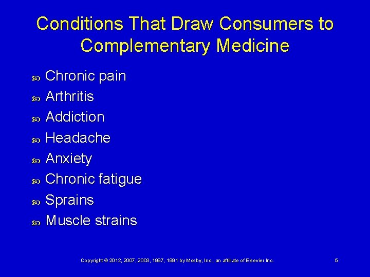 Conditions That Draw Consumers to Complementary Medicine Chronic pain Arthritis Addiction Headache Anxiety Chronic