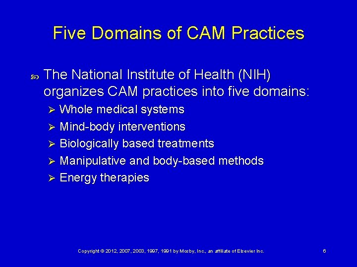 Five Domains of CAM Practices The National Institute of Health (NIH) organizes CAM practices