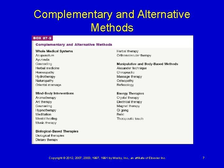 Complementary and Alternative Methods Copyright © 2012, 2007, 2003, 1997, 1991 by Mosby, Inc.