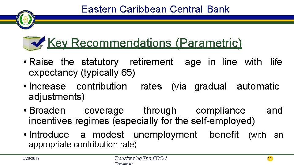 Eastern Caribbean Central Bank Key Recommendations (Parametric) • Raise the statutory retirement age in