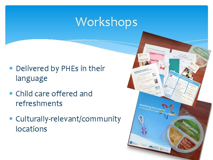Workshops § Delivered by PHEs in their language § Child care offered and refreshments
