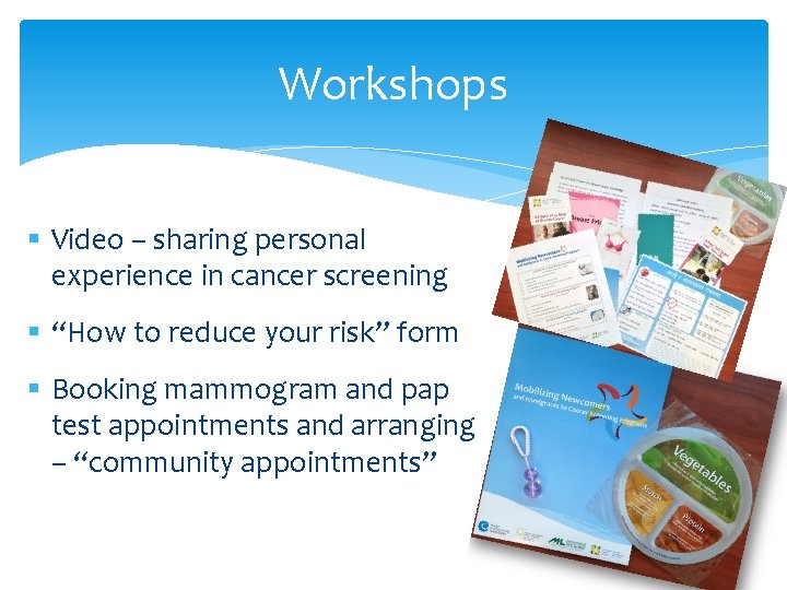 Workshops § Video – sharing personal experience in cancer screening § “How to reduce
