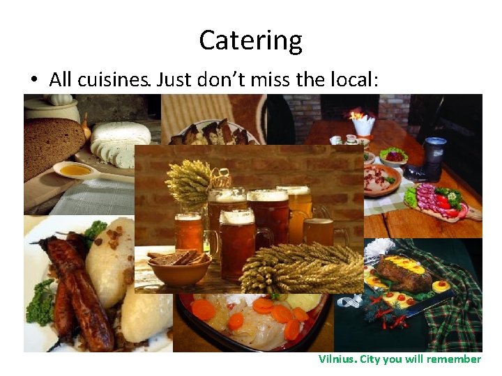 Catering • All cuisines. Just don’t miss the local: Vilnius. City you will remember