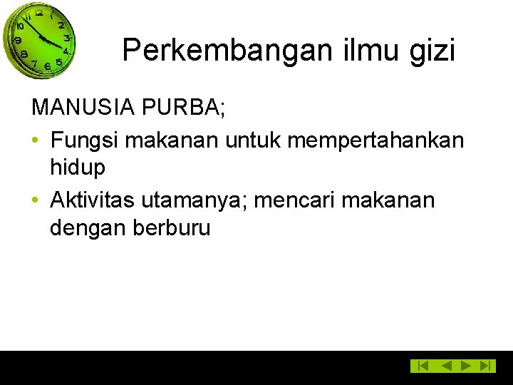 Perkembangan ilmu gizi MANUSIA PURBA; • Fungsi makanan untuk mempertahankan hidup • Aktivitas utamanya;