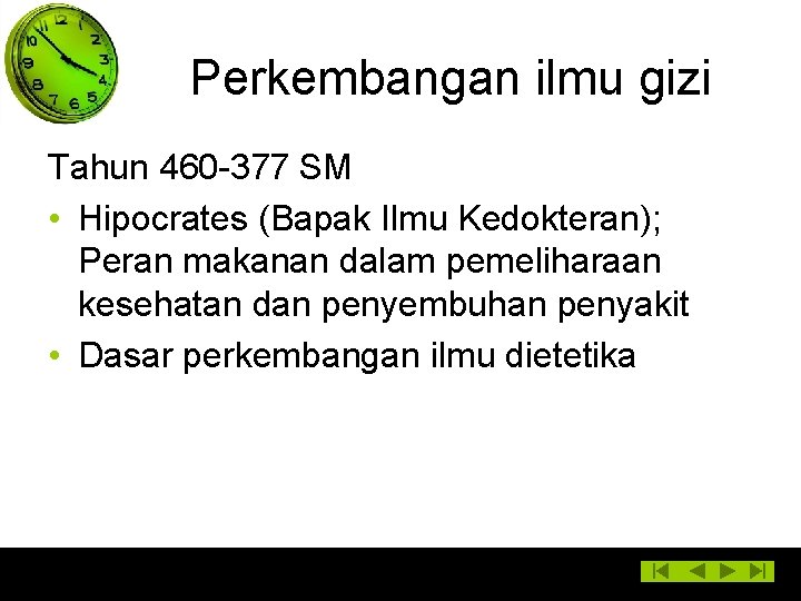 Perkembangan ilmu gizi Tahun 460 -377 SM • Hipocrates (Bapak Ilmu Kedokteran); Peran makanan