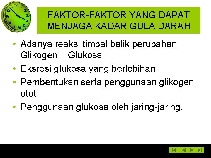 FAKTOR-FAKTOR YANG DAPAT MENJAGA KADAR GULA DARAH • Adanya reaksi timbal balik perubahan Glikogen