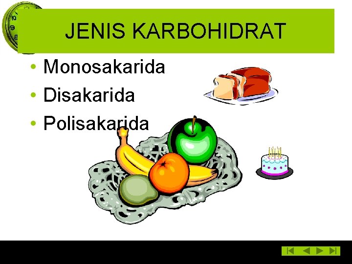 JENIS KARBOHIDRAT • Monosakarida • Disakarida • Polisakarida 