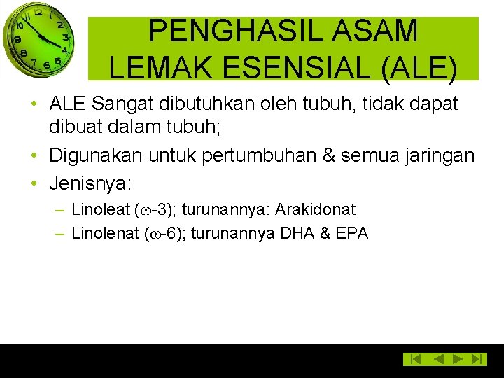 PENGHASIL ASAM LEMAK ESENSIAL (ALE) • ALE Sangat dibutuhkan oleh tubuh, tidak dapat dibuat